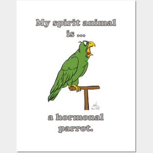 My Spirit Animal is a Hormonal Parrot Male Posters and Art